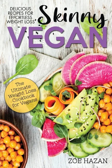 The Skinny Vegan Cookbook: Easy Weight Loss With A Plant Based Diet - Recipes Include Oil-Free Mayo, Pizza, Burgers, Chocolate Fudge Brownies etc - Paperback