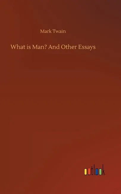 What is Man? And Other Essays - Hardcover
