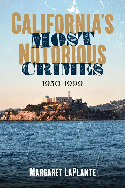 California's Most Notorious Crimes: 1950-1999 - Paperback