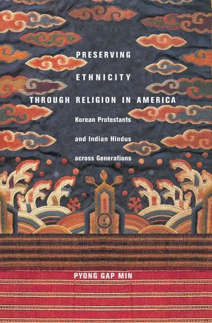 Preserving Ethnicity Through Religion in America: Korean Protestants and Indian Hindus Across Generations - Paperback