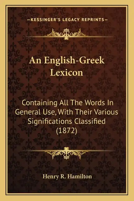 An English-Greek Lexicon: Containing All The Words In General Use, With Their Various Significations Classified (1872) - Paperback