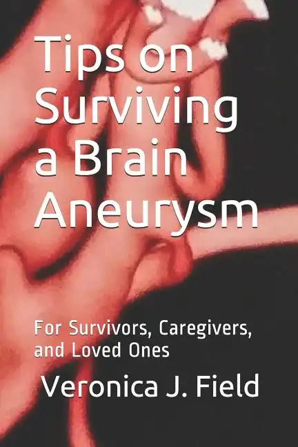 Tips on Surviving a Brain Aneurysm: For Survivors, Caregivers, and Loved Ones - Paperback