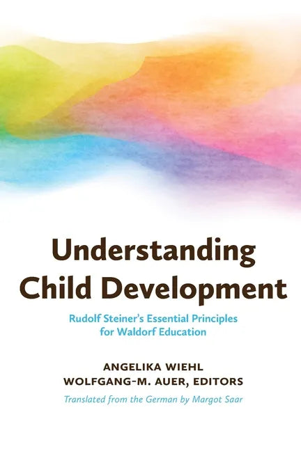 Understanding Child Development: Rudolf Steiner's Essential Principles for Waldorf Education - Paperback