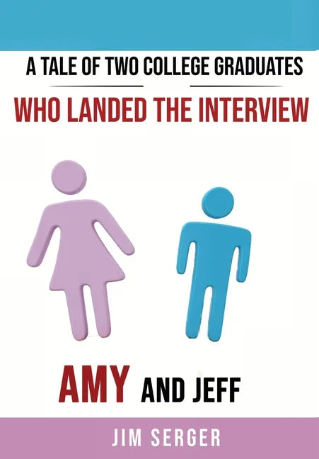 A Tale of Two College Graduates Who Landed the Interview: Amy and Jeff - Hardcover