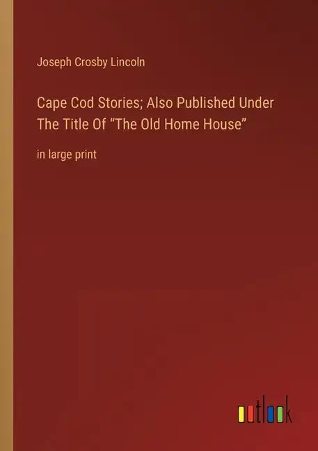 Cape Cod Stories; Also Published Under The Title Of The Old Home House: in large print - Paperback