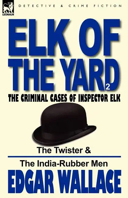 Elk of the 'Yard'-The Criminal Cases of Inspector Elk: Volume 2-The Twister & the India-Rubber Men - Paperback