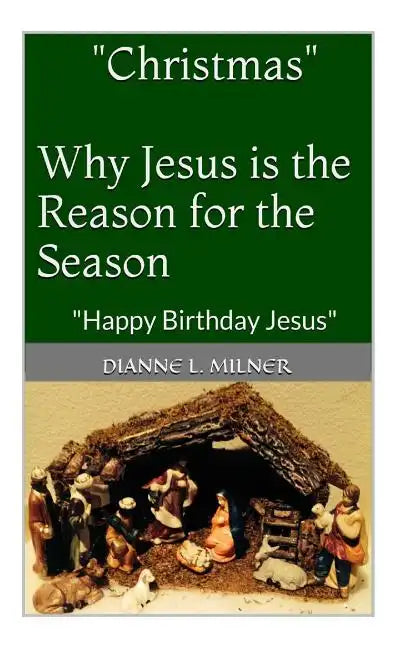 "Christmas" Why Jesus is the Reason for the Season: Happy Birthday Jesus - Paperback
