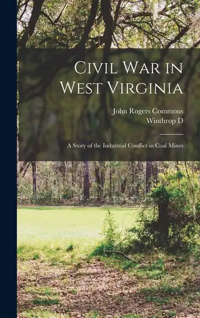 Civil war in West Virginia; a Story of the Industrial Conflict in Coal Mines - Hardcover