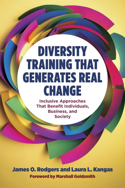 Diversity Training That Generates Real Change: Inclusive Approaches That Benefit Individuals, Business, and Society - Hardcover