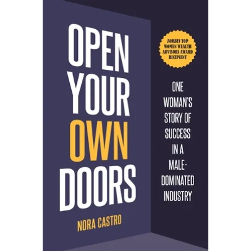 Open Your Own Doors: One Woman's Story of Success in a Male-Dominated Industry - Hardcover