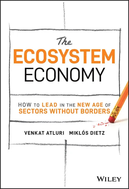 The Ecosystem Economy: How to Lead in the New Age of Sectors Without Borders - Hardcover