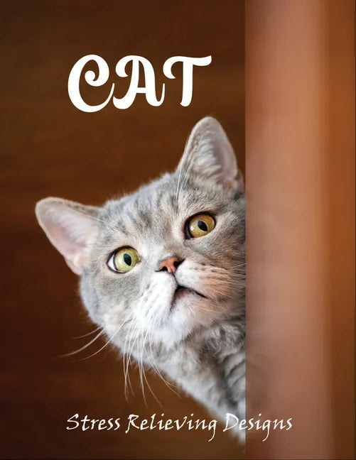 Cat stress relieving designs: An Adult Coloring Book with 100 Unique Cat for Relaxation and Stress Relief - Paperback