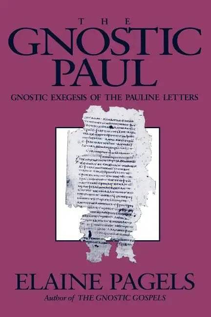Gnostic Paul: Gnostic Exegesis of the Pauline Letters - Paperback