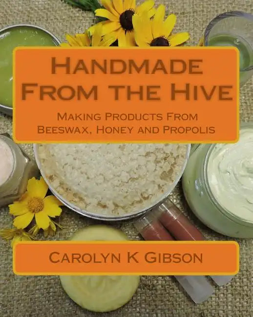 Handmade From the Hive: Making Products From Beeswax, Honey and Propolis - Paperback