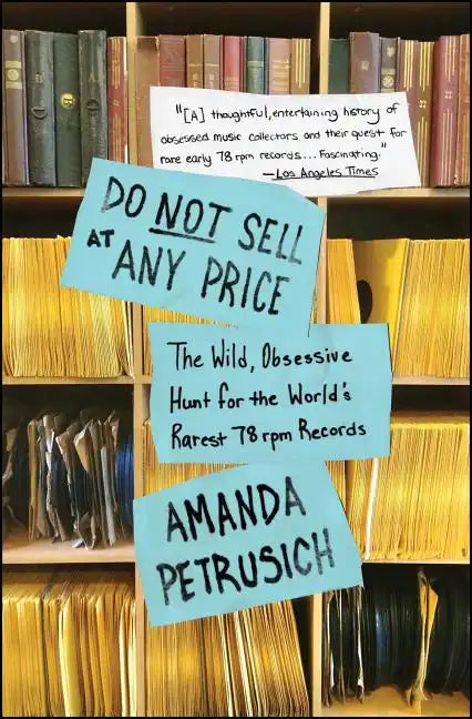 Do Not Sell at Any Price: The Wild, Obsessive Hunt for the World's Rarest 78 RPM Records - Paperback