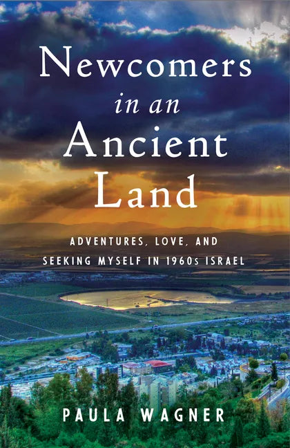 Newcomers in an Ancient Land: Adventures, Love, and Seeking Myself in 1960s Israel - Paperback