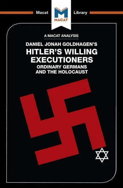 An Analysis of Daniel Jonah Goldhagen's Hitler's Willing Executioners: Ordinary Germans and the Holocaust - Paperback