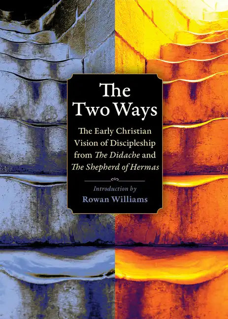 The Two Ways: The Early Christian Vision of Discipleship from the Didache and the Shepherd of Hermas - Paperback