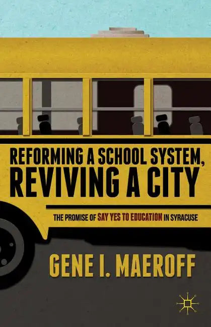 Reforming a School System, Reviving a City: The Promise of Say Yes to Education in Syracuse - Paperback