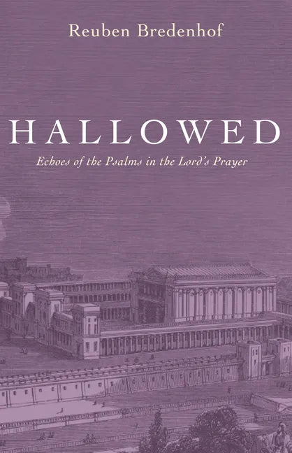 Hallowed: Echoes of the Psalms in the Lord's Prayer - Paperback