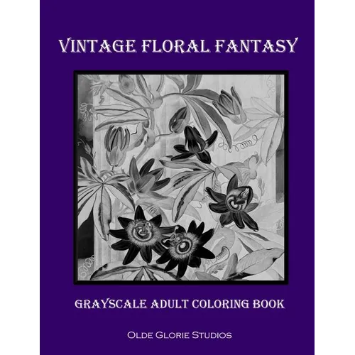 Vintage Floral Fantasy Grayscale Adult Coloring Book - Paperback