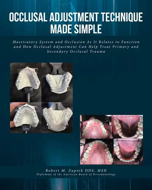 Occlusal Adjustment Technique Made Simple: Masticatory System and Occlusion As It Relates to Function and How Occlusal Adjustment Can Help Treat Prima - Paperback