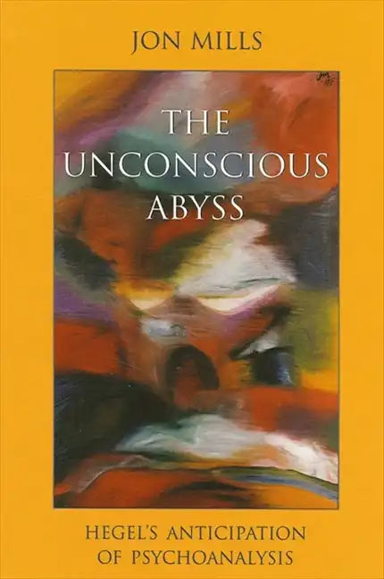 The Unconscious Abyss: Hegel's Anticipation of Psychoanalysis - Paperback