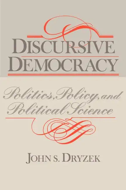 Discursive Democracy: Politics, Policy, and Political Science - Paperback