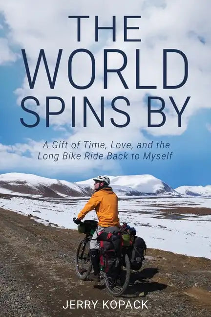 The World Spins By: A Gift of Time, Love, and the Long Bike Ride Back to Myself - Paperback