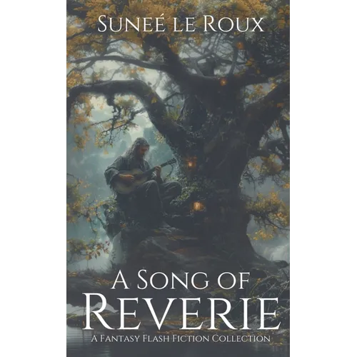A Song of Reverie: A Fantasy Flash Fiction Collection - Paperback