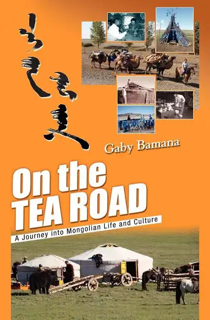 On the Tea Road: A journey into Mongolian life and culture - Paperback