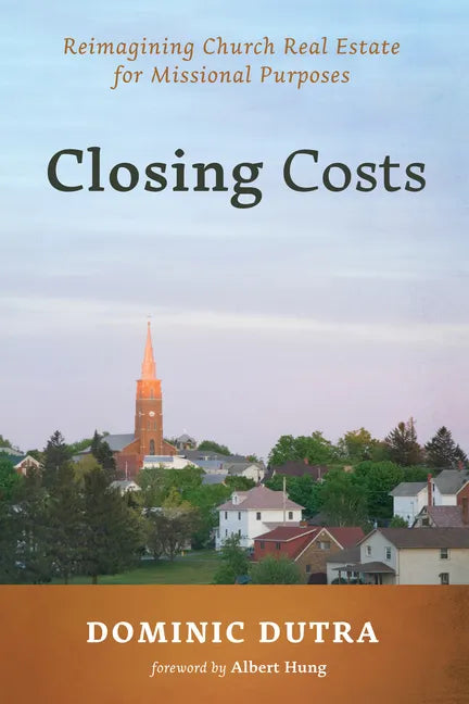 Closing Costs: Reimagining Church Real Estate for Missional Purposes - Hardcover