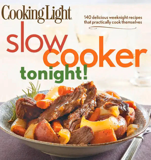 Cooking Light Slow-Cooker Tonight!: 140 Delicious Weeknight Recipes That Practically Cook Themselves - Paperback