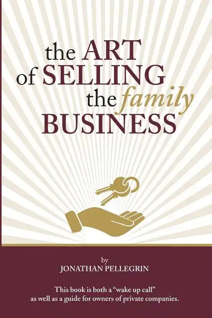 The Art of Selling the Family Business: Responsible Stewardship of Family Wealth - Paperback