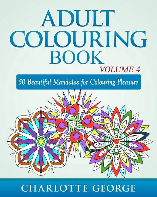 Adult Colouring Book - Volume 4: 50 Beautiful Mandalas for Colouring Pleasure - Paperback