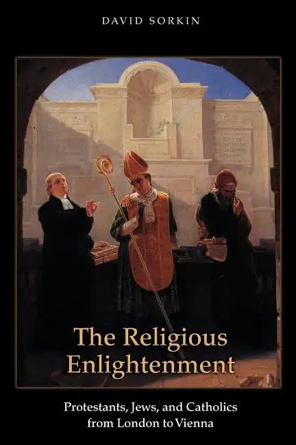 The Religious Enlightenment: Protestants, Jews, and Catholics from London to Vienna - Paperback