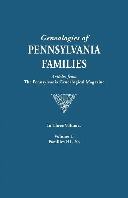 Genealogies of Pennsylvania Families. a Consolidation of Articles from the Pennsylvania Genealogical Magazine. in Three Volumes. Volume II: Families H - Paperback