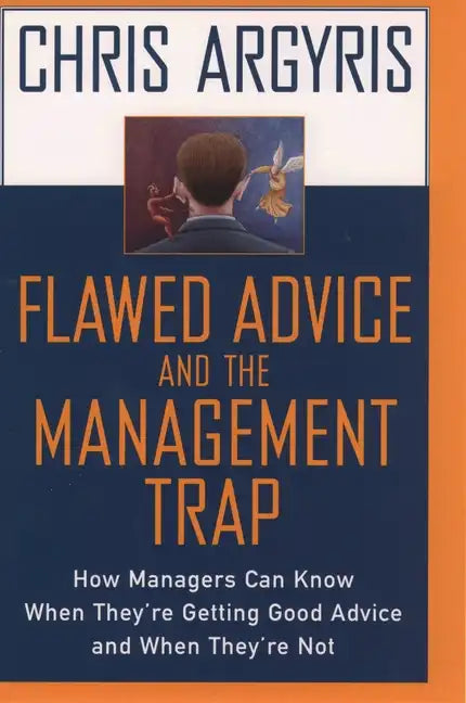 Flawed Advice and the Management Trap: How Managers Can Know When They're Getting Good Advice and When They're Not - Hardcover