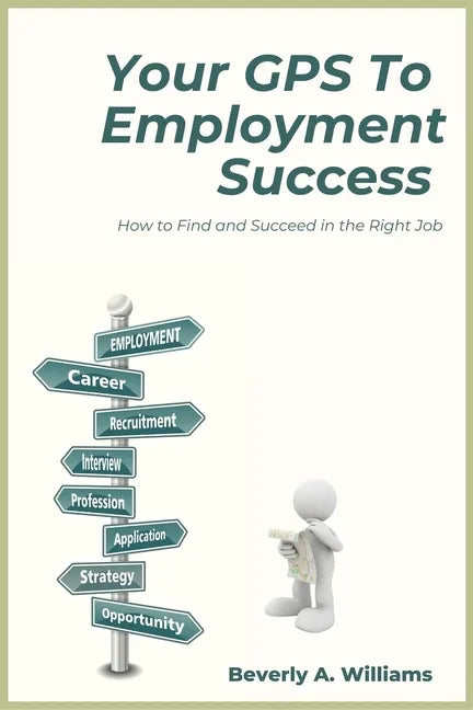 Your GPS to Employment Success: How to Find and Succeed in the Right Job - Paperback
