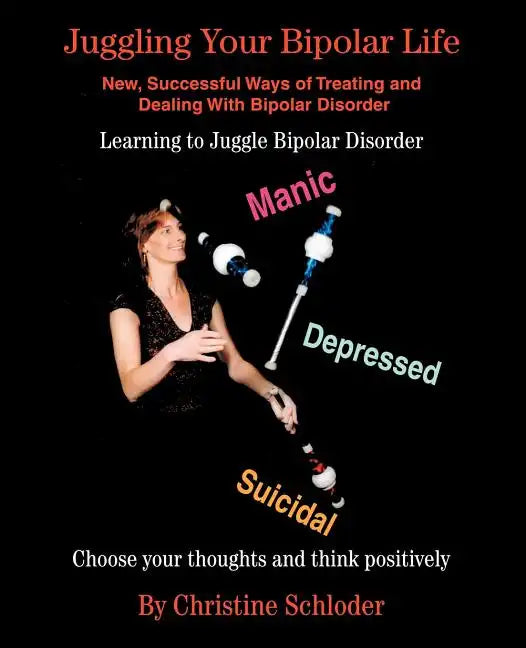 Juggling Your Bipolar Life: New, Successful Ways of Treating and Dealing with Bipolar Disorder - Paperback