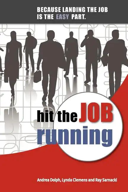 Hit the Job Running: Because Landing the Job Is the Easy Part - Paperback