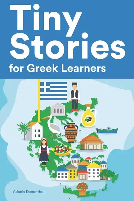 Tiny Stories for Greek Learners: Short Stories in Greek for Beginners and Intermediate Learners - Paperback