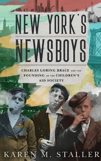 New York's Newsboys: Charles Loring Brace and the Founding of the Children's Aid Society - Hardcover