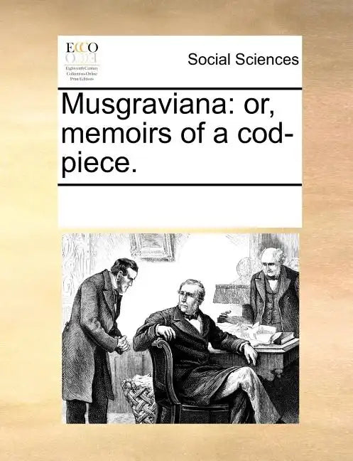 Musgraviana: or, memoirs of a cod-piece. - Paperback