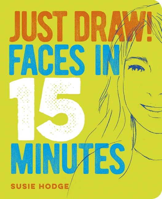 Just Draw! Faces in 15 Minutes - Paperback