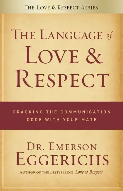 The Language of Love & Respect: Cracking the Communication Code with Your Mate - Paperback