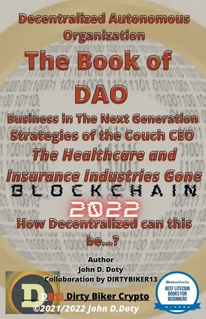 Decentralized Autonomous Organization The Book of DAO Business in the Next Generation Strategies of the Couch CEO The Healthcare and Insurance Industr - Paperback