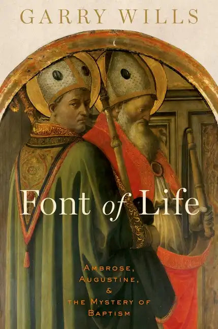 Font of Life: Ambrose, Augustine, and the Mystery of Baptism - Hardcover