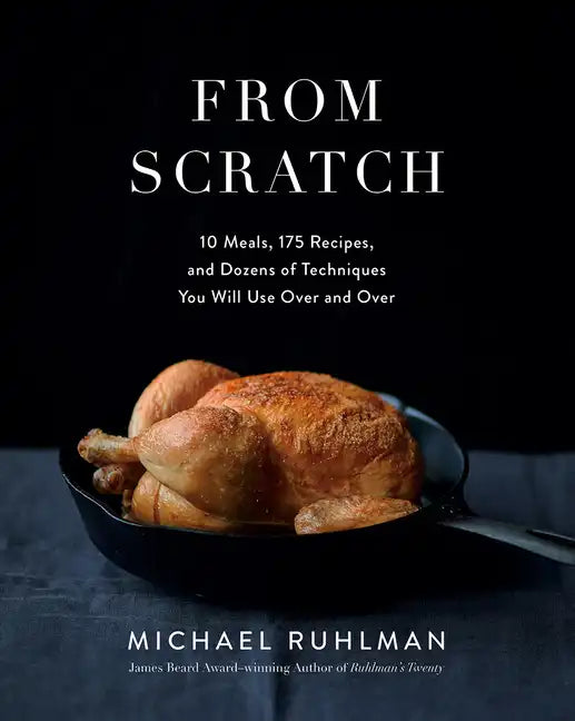 From Scratch: 10 Meals, 175 Recipes, and Dozens of Techniques You Will Use Over and Over - Hardcover