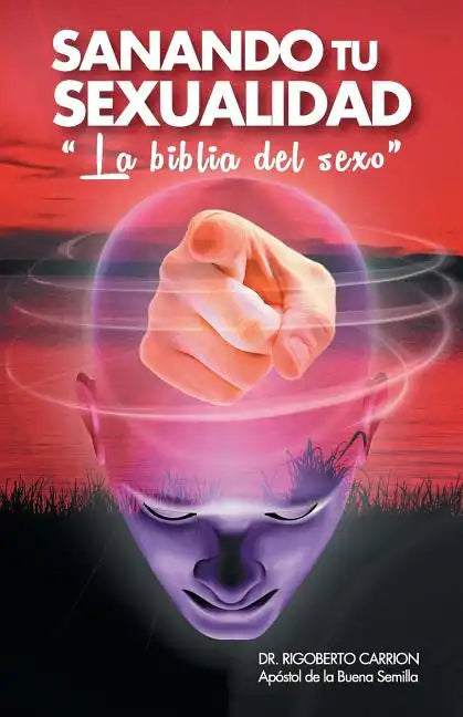 Sanando Tu Sexualidad: La Biblia del Sexo - Paperback